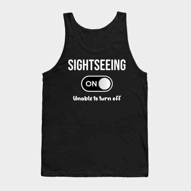 Sightseeing Mode On - Sightsee Photography Photographer Photograph Travel Travelling Traveling Wanderlust Holiday Vacation Tourist Explore Exploring Tourism Adventure Landscape Wander Trip Trekking Hiking Tank Top by blakelan128